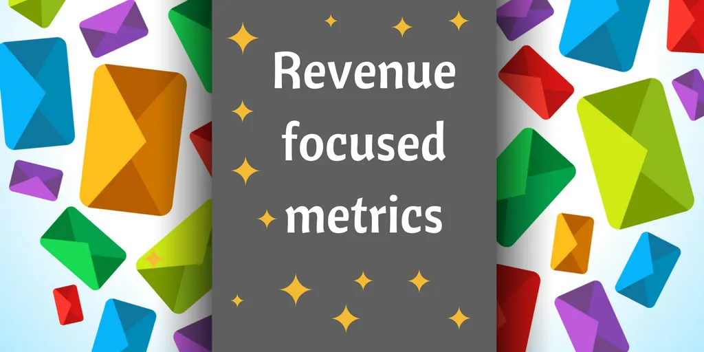 revenue focused metrics - email marketing tip